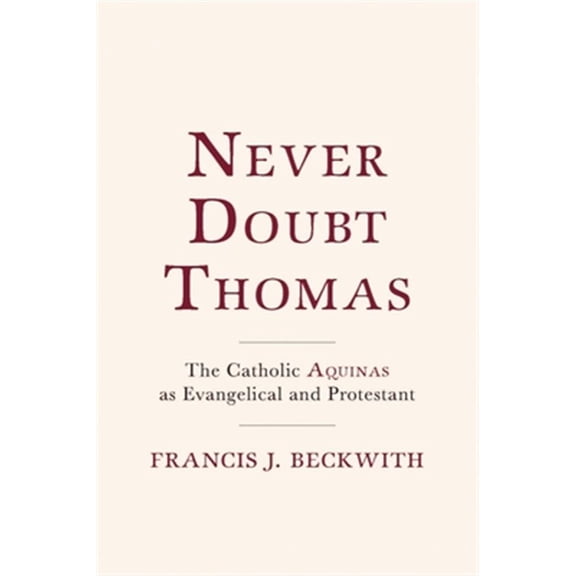 Pre-Owned Never Doubt Thomas: The Catholic Aquinas as Evangelical and Protestant (Hardcover)