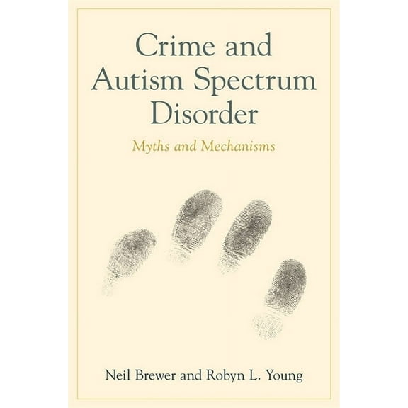 Crime and Autism Spectrum Disorder: Myths and Mechanisms, (Paperback)