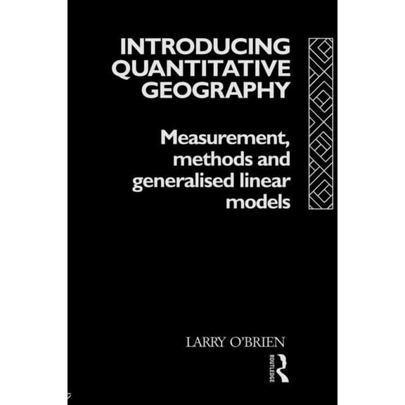 International Studies of Women and Place Introducing Quantitative Geography: Measurement, Methods and Generalised Linear Models, (Paperback)