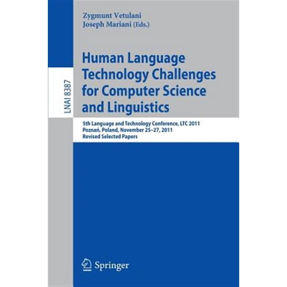 Pre-Owned Human Language Technology Challenges for Computer Science and Linguistics: 5th Language and Technology Conference, Ltc 2011, Pozna, Poland, November 25--27, 2011, Revised Selected Papers (Paperb