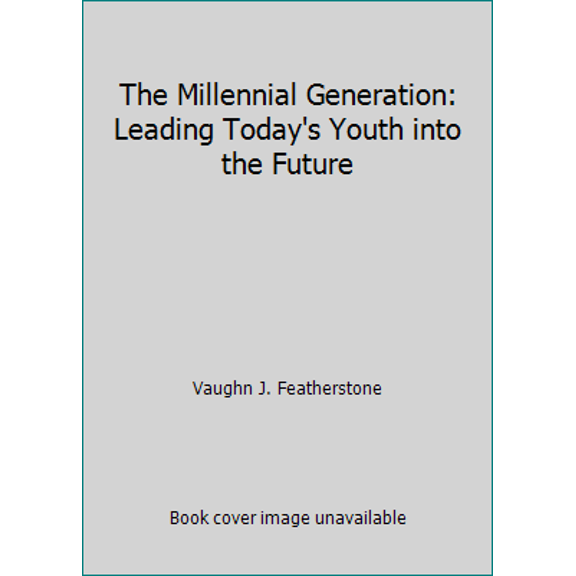 Pre-Owned The Millennial Generation: Leading Today's Youth into the Future (Hardcover) 1573455245 9781573455244