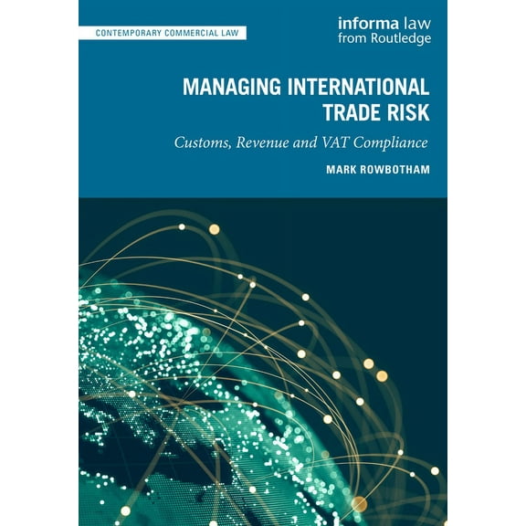 Contemporary Commercial Law Managing International Trade Risk: Customs, Revenue and Vat Compliance, (Hardcover)
