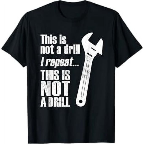 Funny Pun This Is NOT A Drill Handyman Wrench T-Shirt