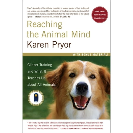 Karen Pryor Clicker Books Reaching the Animal Mind : Clicker Training and What It Teaches Us About All Animals ()