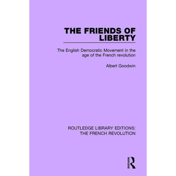 Routledge Library Editions: The French R The Friends of Liberty: The English Democratic Movement in the Age of the French Revolution, (Paperback)