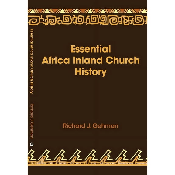 Essential Africa Inland Church History: Birth and Growth 1895 - 2015, (Paperback)
