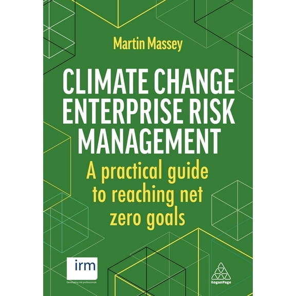 Climate Change Enterprise Risk Management: A Practical Guide to Reaching Net Zero Goals, (Paperback)