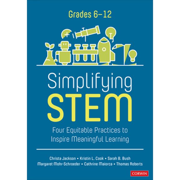 Pre-Owned Simplifying Stem [6-12]: Four Equitable Practices to Inspire Meaningful Learning (Paperback) by Christa Jackson, Kristin L Cook, Sarah B Bush