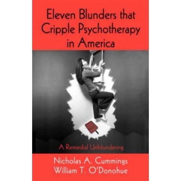 Eleven Blunders that Cripple Psychotherapy in America: A Remedial Unblundering