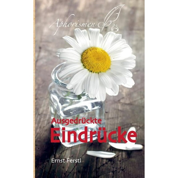 AusgedrÃ¼ckte EindrÃ¼cke: Aphorismen, (Paperback)