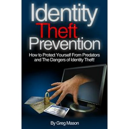 Identity Theft Prevention: How to Protect Yourself From Predators and The Dangers of Identity Theft! - (Best Car Theft Prevention Devices)