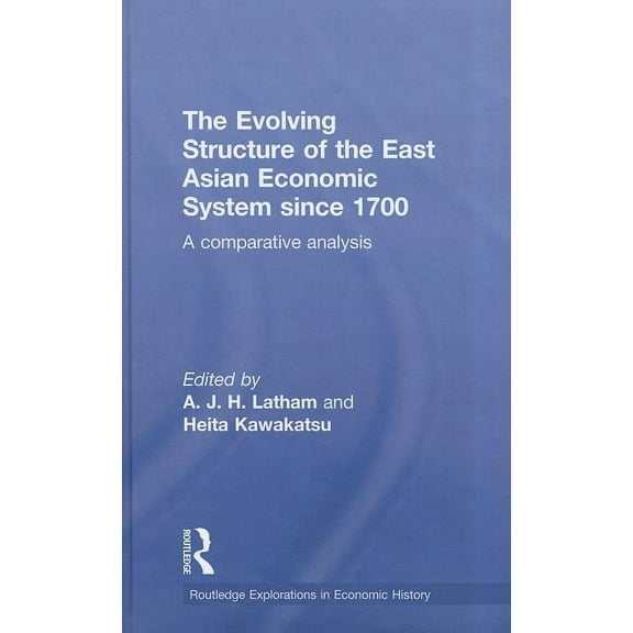 Routledge Explorations in Economic Histo The Evolving Structure of the East Asian Economic System since 1700: A Comparative Analysis, Book 52, (Hardcover)