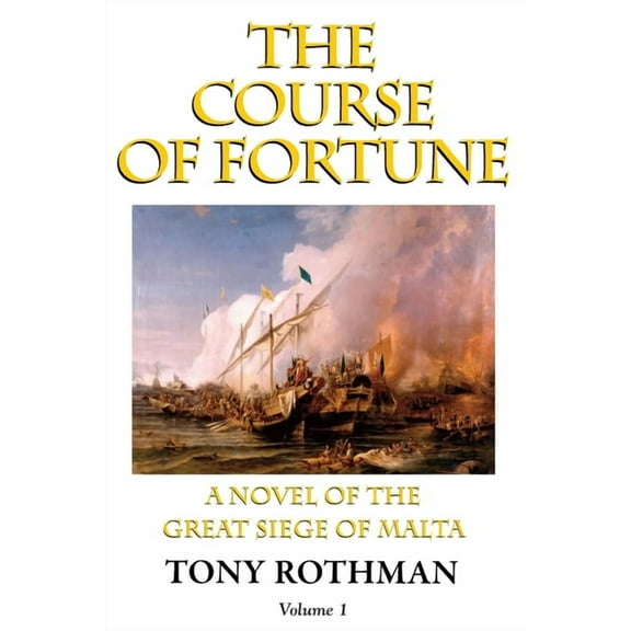The Course of Fortune-A Novel of the Great Siege of Malta Vol. 1, (Paperback)