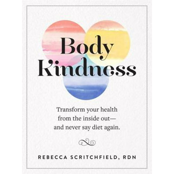 Pre-Owned Body Kindness: Transform Your Health from the Inside Out--And Never Say Diet Again (Paperback) 0761187294 9780761187295