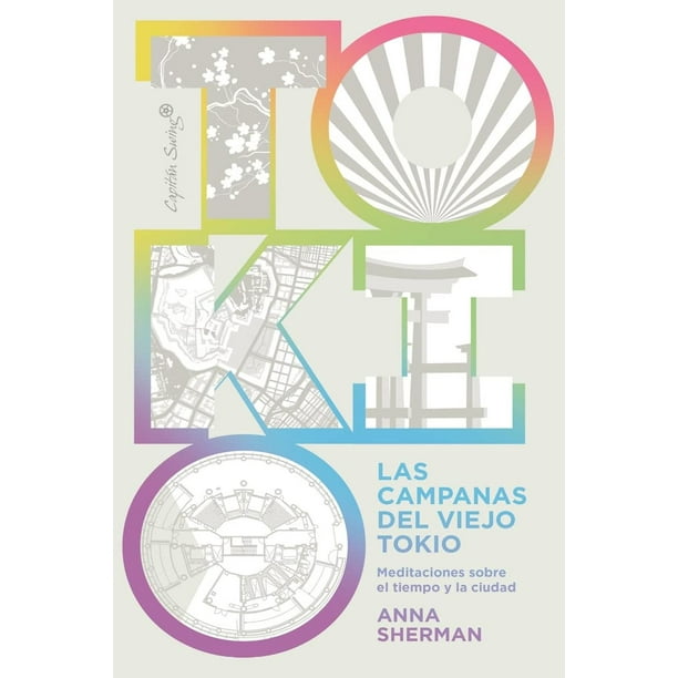 Libro Las Campanas Del Viejo Tokio: Meditaciones Sobre El Tiempo Y La Ciudad Tapa Blanda, Autor Anna Sherman, Editorial Capitan Swing Libros