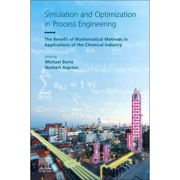 Simulation and Optimization in Process Engineering: The Benefit of Mathematical Methods in Applications of the Chemical , (Paperback)