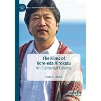 East Asian Popular Culture The Films of Kore-Eda Hirokazu: An Elemental Cinema, (Paperback)