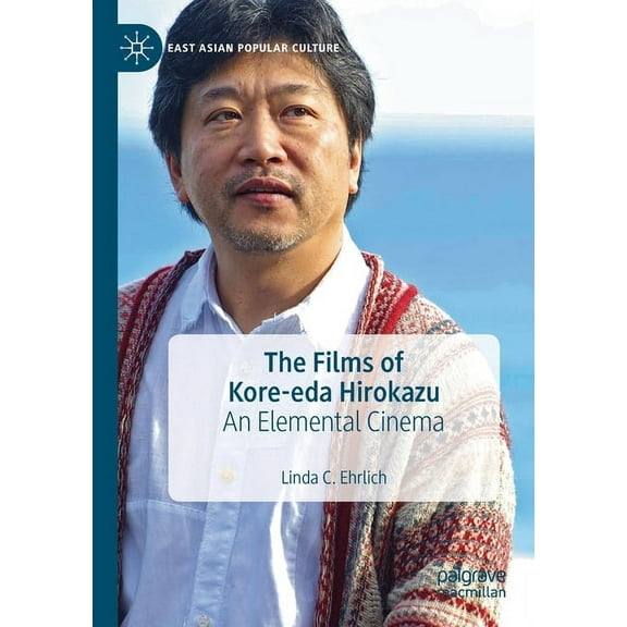 East Asian Popular Culture The Films of Kore-Eda Hirokazu: An Elemental Cinema, (Paperback)