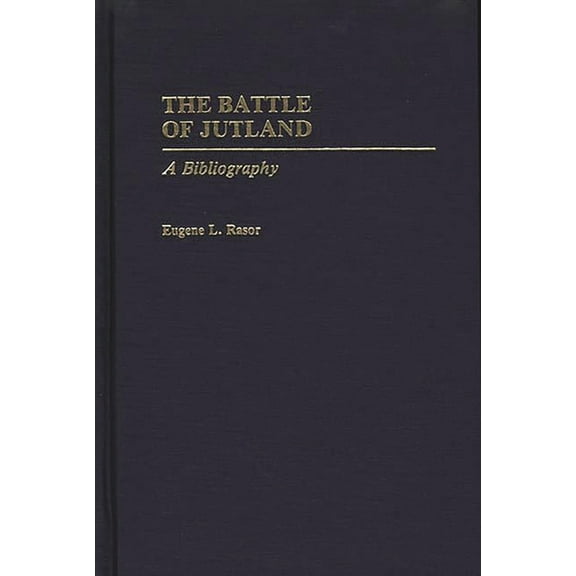 Bibliographies of Battles and Leaders The Battle of Jutland: A Bibliography, (Hardcover)