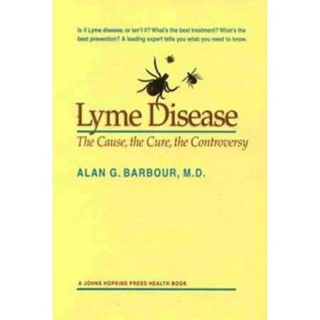 Lyme Disease: The Cause, the Cure, the Controversy (A Johns Hopkins Press Health Book) [Paperback - Used]