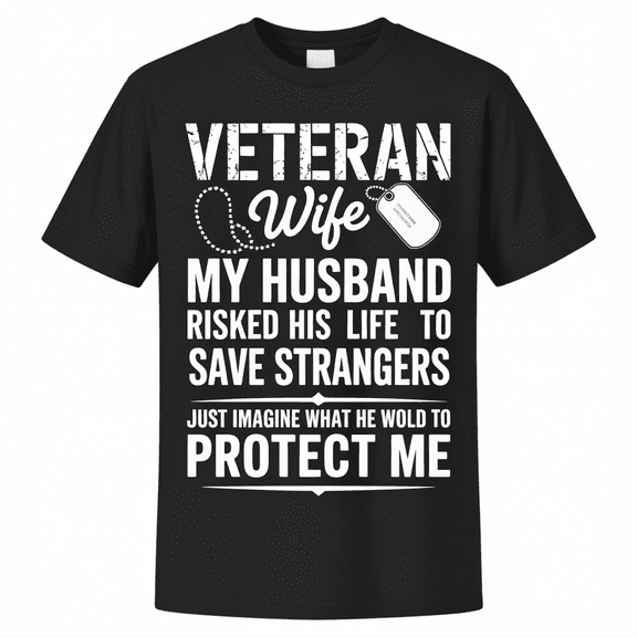 Proud Veteran Wife T-Shirt - My Husband Risked His Life Military Spouse Gift