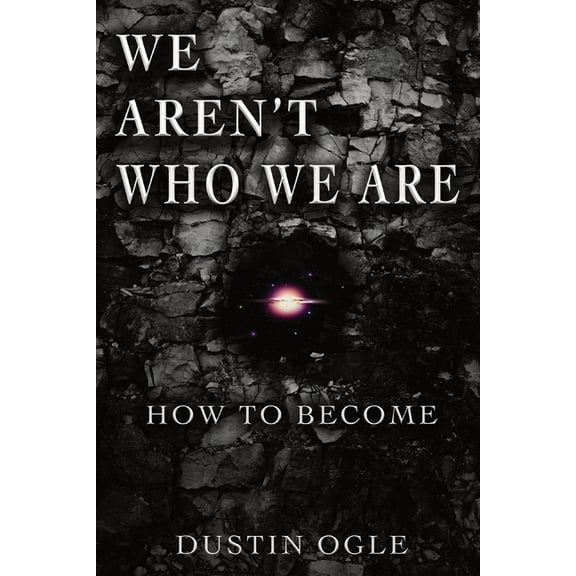 We Aren't Who We Are: How to Become, (Paperback)