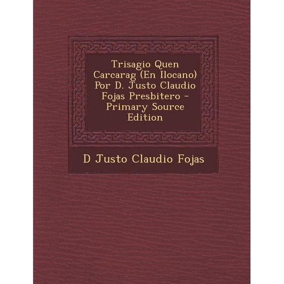 Trisagio Quen Carcarag (En Ilocano) Por D. Justo Claudio Fojas Presbitero (Paperback)