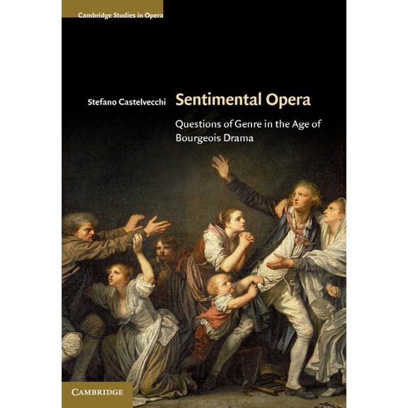 Cambridge Studies in Opera Sentimental Opera: Questions of Genre in the Age of Bourgeois Drama, (Hardcover)