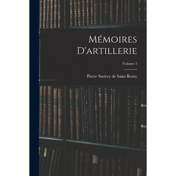 Mémoires D'artillerie; Volume 2 (Paperback)