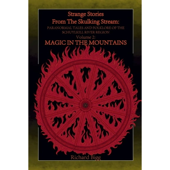 Strange Stories from The Skulking Stream: Paranormal Tales and Folklore of The Schuylkill River Region: Volume 2: Magic , (Paperback)