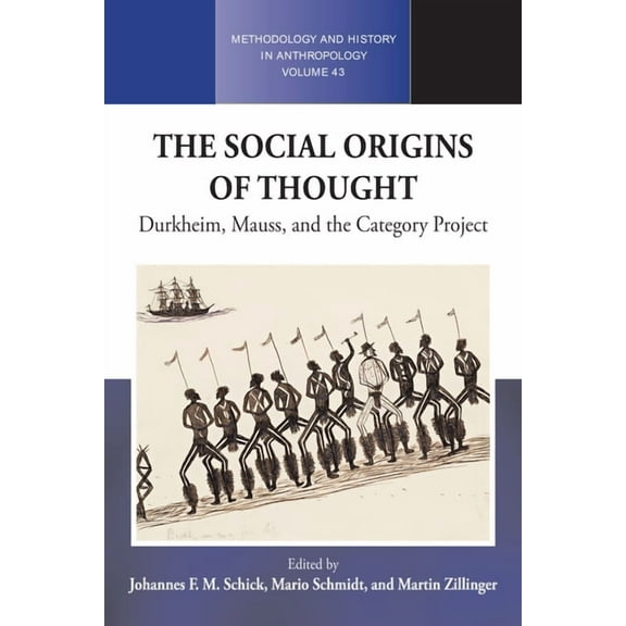 Methodology & History in Anthropology The Social Origins of Thought: Durkheim, Mauss, and the Category Project, Book 43, (Paperback)