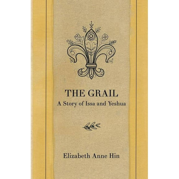 The Grail: A Story of Issa and Yeshua  Paperback  Elizabeth Anne Hin