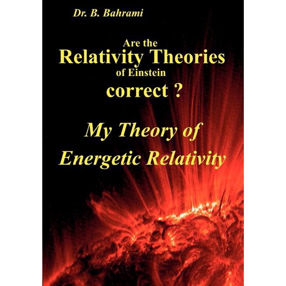 Are the Relativity Theories of Einstein correct?: My Theory of Energetic Relativity, (Paperback)