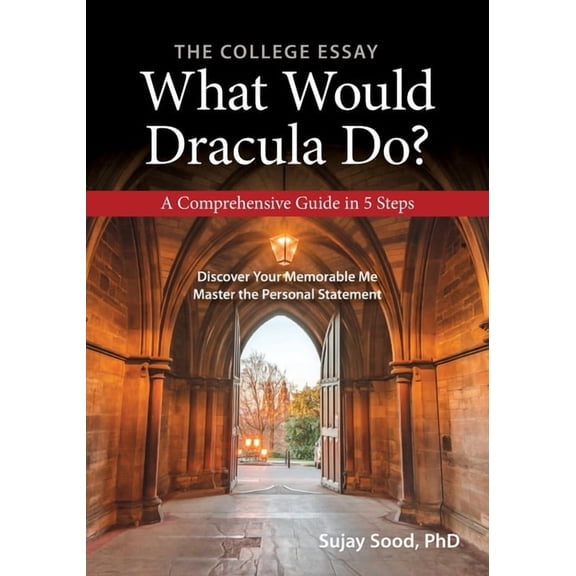 A Comprehensive Guide in 5 Steps The College Essay: What Would Dracula Do?, (Paperback)
