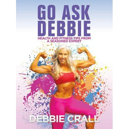 - Go Ask Debbie : Health and Fitness Tips from a Seasoned Expert