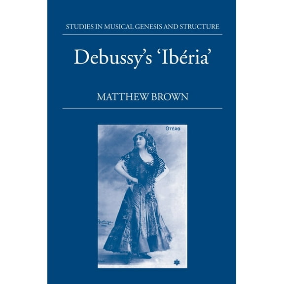 Studies in Musical Genesis, Structure, a Debussy's Ibéria, (Hardcover)