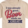 thumbnail image 2 of Instant Message - I Was Already Good… Beer Made Me Great - Men's Short Sleeve Graphic T-Shirt, 2 of 6