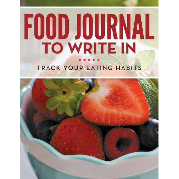 Food Journal To Write In: Track Your Eating Habits (Paperback)