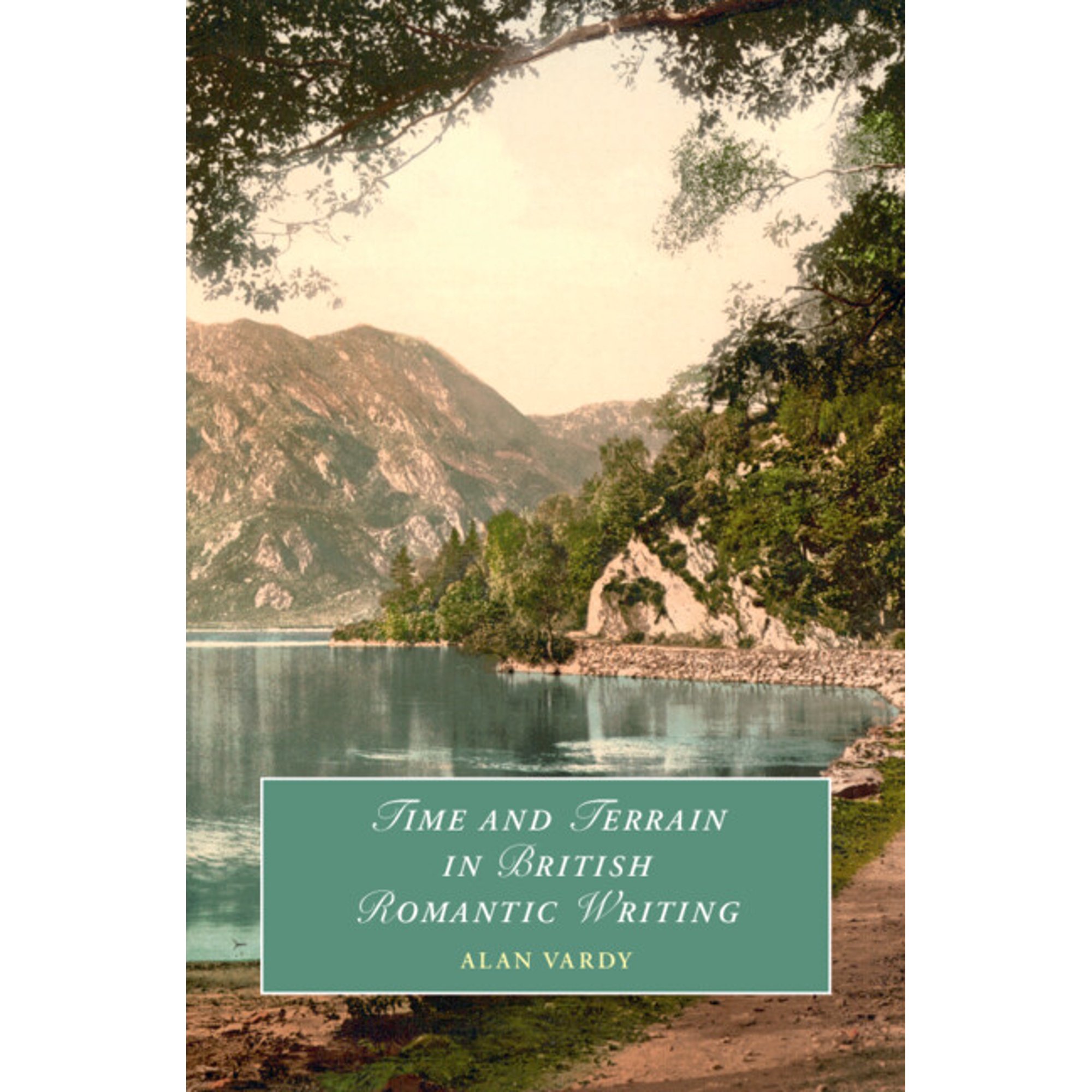 Cambridge Studies in Romanticism Time and Terrain in British Romantic Writing (Hardcover)