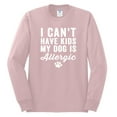 thumbnail image 2 of Wild Bobby, I Can't Have Kids My Dog is Allergic Funny, Dog Lover, Men Long Sleeve Shirt, Light Pink, 3X-Large, 2 of 4