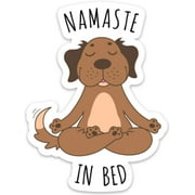 Namaste in Bed Sticker Decal Meditating Dog Funny Vinyl 4" x 3" for Laptop Water Bottle Phone car