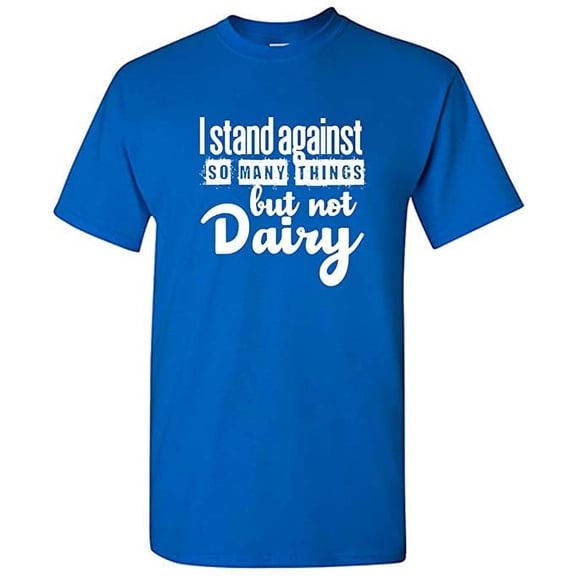 RedBarn I Stand Against So Many Things But Not Dairy Novelty Sarcastic Funny Mens Graphic T Shirts