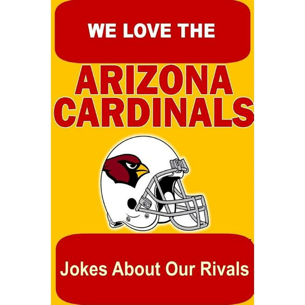 We Love the Arizona Cardinals Jokes about Our Rivals