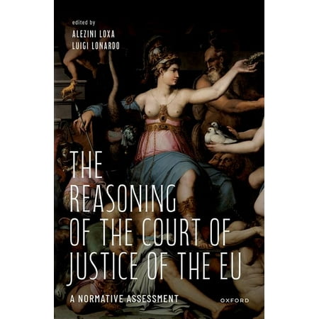 The Reasoning of the Court of Justice of the EU: A Normative Assessment (Hardcover)