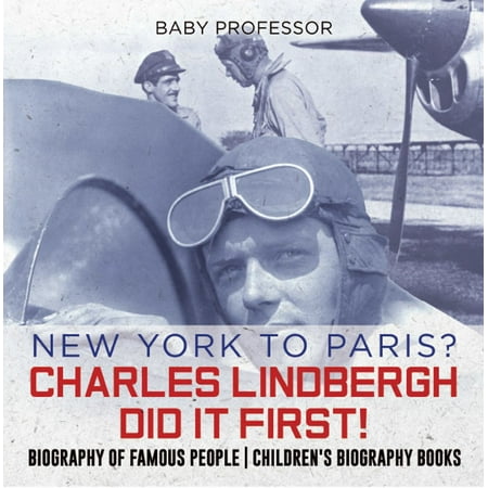 New York to Paris? Charles Lindbergh Did It First! Biography of Famous People | Children's Biography Books - (Best Autobiographies Of Famous People)