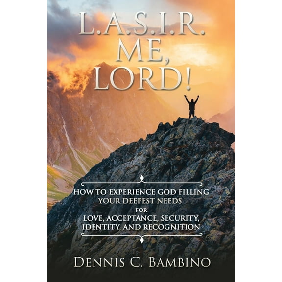 L.A.S.I.R. Me, Lord!: How to Experience God Filling Your Deepest Needs for Love, Acceptance, Security, Identity, and Rec, (Paperback)