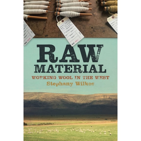 Raw Material: Working Wool in the West, (Paperback)