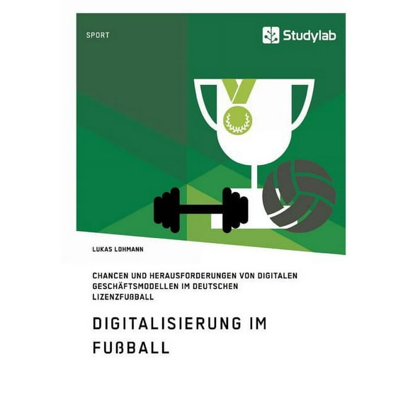 Digitalisierung im Fußball. Chancen und Herausforderungen von digitalen Geschäftsmodellen im deutschen Lizenzfußball, (Paperback)