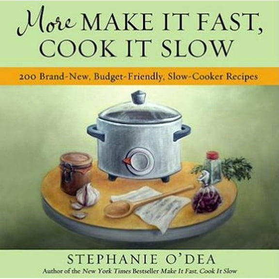 Pre-Owned More Make It Fast, Cook It Slow: 200 Brand-New, Budget-Friendly, Slow-Cooker Recipes (Paperback) 1401310389 9781401310387