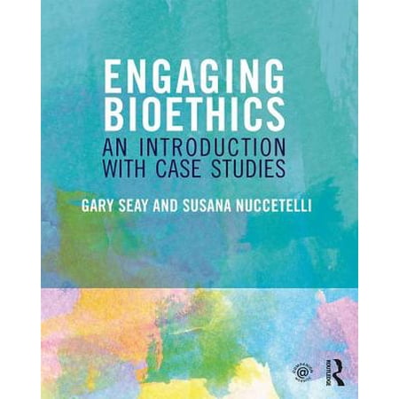 Engaging Bioethics An Introduction With Case Studies